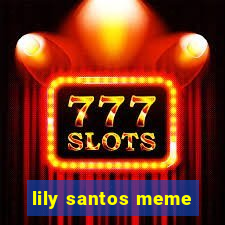 lily santos meme